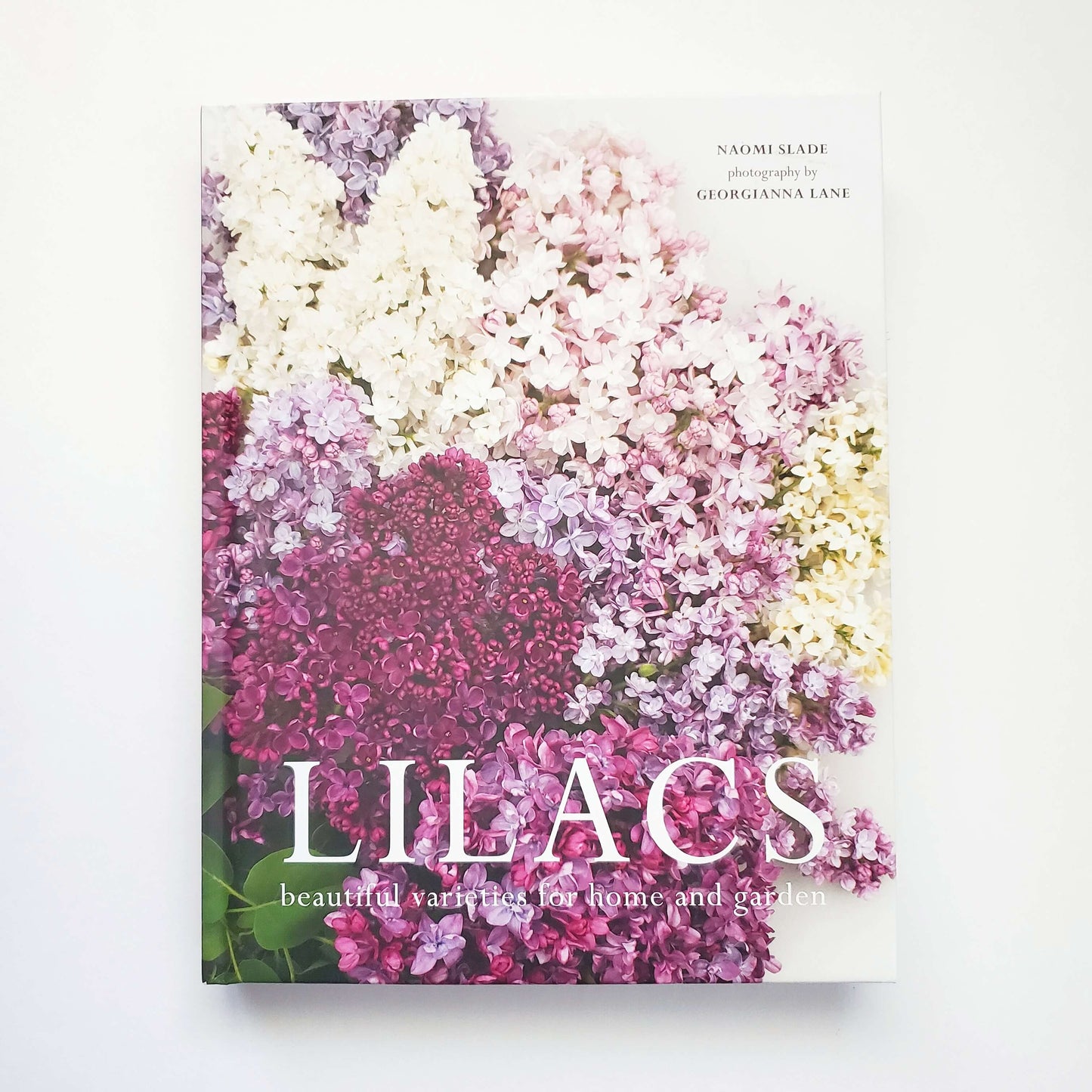 Lilacs: Beautiful Varieties for Home and Garden by Naomi Slade