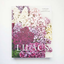 Load image into Gallery viewer, Lilacs: Beautiful Varieties for Home and Garden by Naomi Slade
